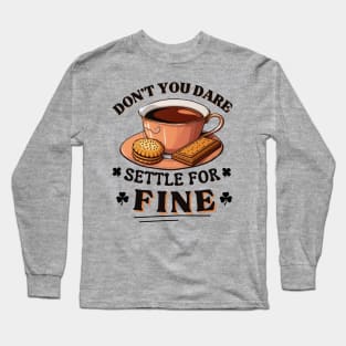 Don’t you dare settle for fine quote Long Sleeve T-Shirt